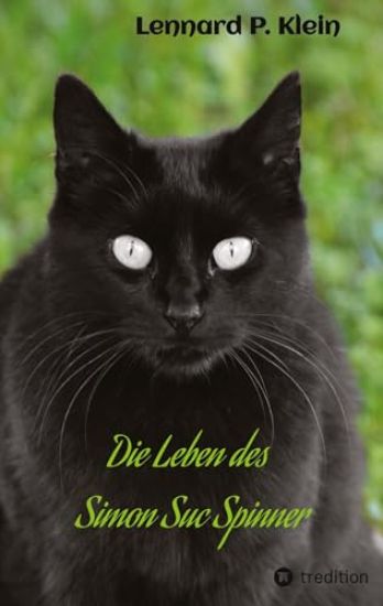 Die Leben des Simon Suc Spinner: Ein Kater mit seinem spannenden Leben inmitten unserer Gesellschaft
