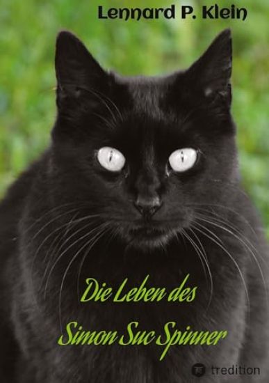 Die Leben des Simon Suc Spinner: Ein Kater mit seinem spannenden Leben inmitten unserer Gesellschaft