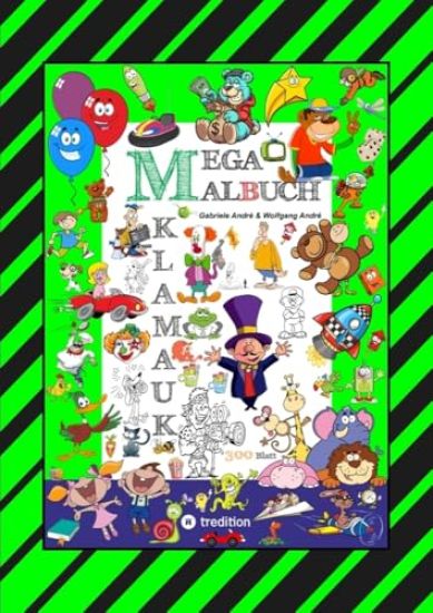 Mega Malbuch - 300 Seiten Klamauk - Witzig Tolle Ausmahlmotive - Lustige Themen - Tiere - Menschen - Fahrzeuge - Häuser - Kinder - Orte