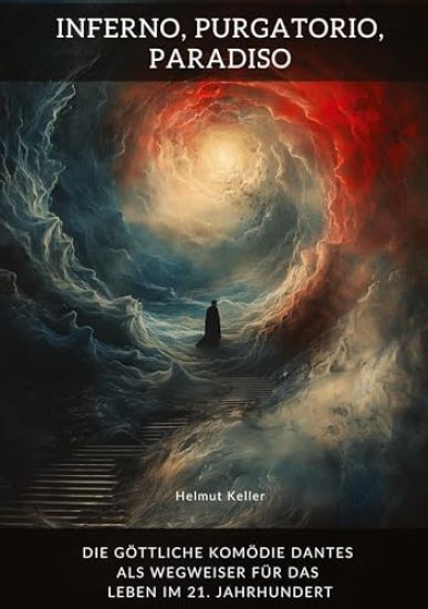 Inferno, Purgatorio, Paradiso: Die göttliche Komödie Dantes als Wegweiser für das Leben im 21. Jahrhundert