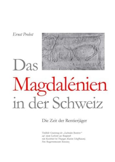 Das Magdalénien in der Schweiz: Die Zeit der Rentierjäger