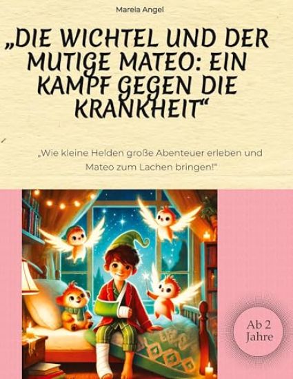 "Die Wichtel und der mutige Mateo: Ein Kampf gegen die Krankheit" "Wie kleine Helden große Abenteuer erleben und Mateo zum Lachen bringen!"