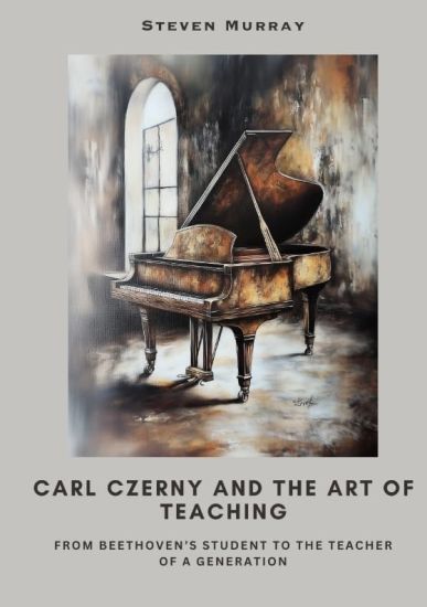 Carl Czerny and the Art of Teaching