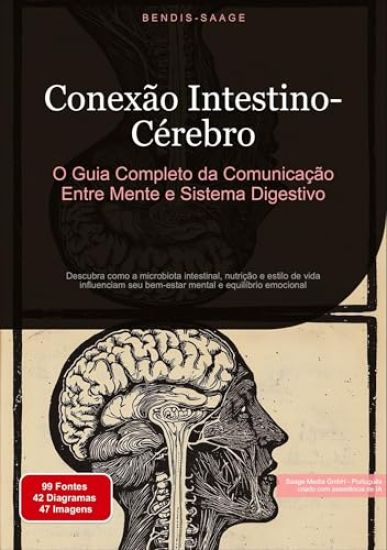 Conexão Intestino-Cérebro: O Guia Completo da Comunicação Entre Mente e Sistema Digestivo: Descubra como a microbiota intestinal, nutrição e estilo de