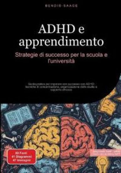 ADHD e apprendimento: Strategie di successo per la scuola e l'università Guida pratica per imparare con successo con ADHD: tecniche di concentrazione,