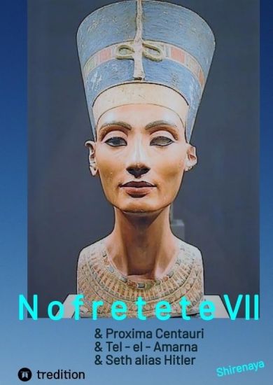 Nofretete Nefertiti Echnaton: Proxima Centauri / Tel-el-Amarna / Seth alias Hitler