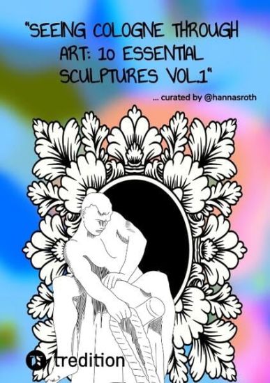 "Seeing Cologne through Art: 10 Essential Sculptures Vol.1" Travel Guide