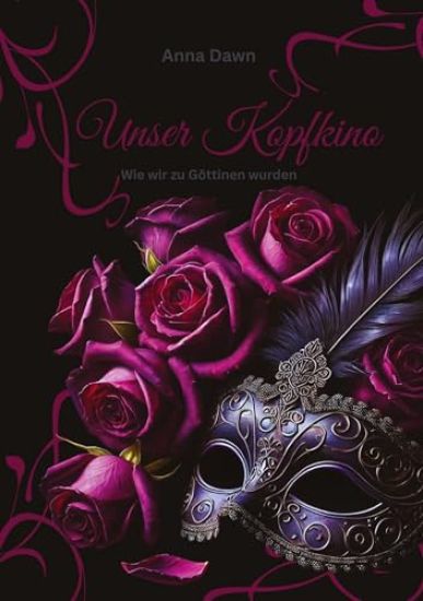 Unser Kopfkino - Wie wir zu Göttinnen wurden