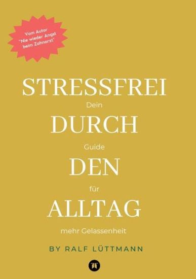Stressfrei durch den Alltag - Mit erprobten Methoden zur Stressbewältigung, mehr Achtsamkeit im Beruf und Alltag sowie konkreten Übungen für mentale Stärke und innere Ruhe