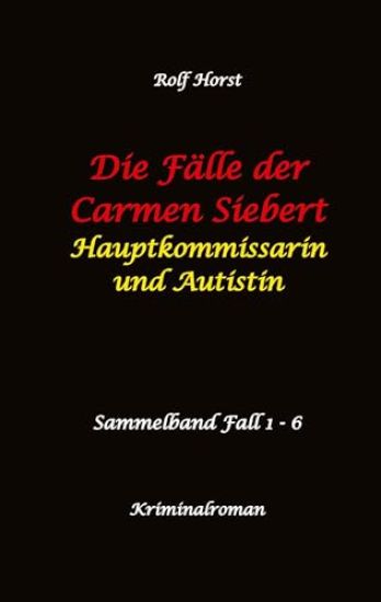 Die Fälle der Carmen Siebert - Autismus, Mord, Übergriff, Milzruptur, Eifersucht, Sex-Videos, Hundesitting, Nordkap, Clique, Verrat, Missbrauch, Öko, Kommune, Ärztin, Eifersucht