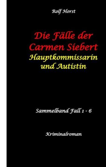 Die Fälle der Carmen Siebert - Autismus, Mord, Übergriff, Milzruptur, Eifersucht, Sex-Videos, Hundesitting, Nordkap, Clique, Verrat, Missbrauch, Öko, Kommune, Ärztin, Eifersucht