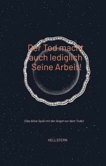Der Tod macht auch lediglich Seine Arbeit!