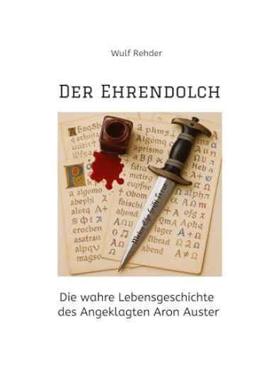 Der Ehrendolch: Die wahre Lebensgeschichte des Angeklagten Aron Auster