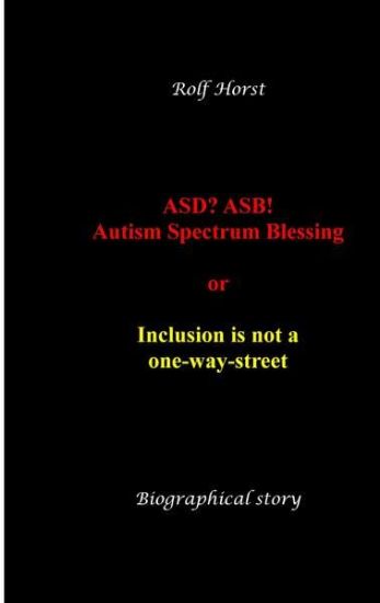 ASD? ASB! Autism Spectrum Blessing: Inclusion, Rinzai Zen, Diagnosis, Therapy, Addiction, Neurotypical, Overload, Meltdown, Shutdown, Masking, post-tr