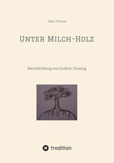 Unter Milch-Holz: Nachdichtung von Gudrun Tossing (mit englischem Originaltext)