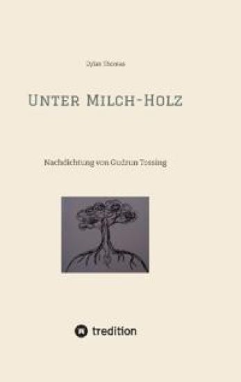Unter Milch-Holz: Nachdichtung von Gudrun Tossing (mit englischem Originaltext)