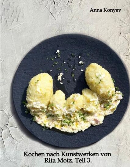 Kochen nach Kunstwerken von Rita Motz. Teil 3.