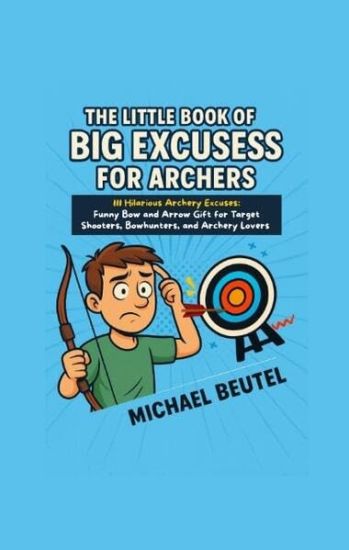 The Little Book of Big Excuses for Archers