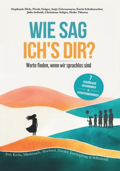 Wie sag ich's dir?: Worte finden, wenn wir sprachlos sind