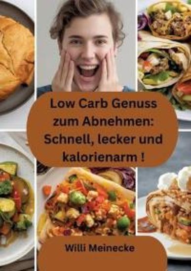 Low Carb Genuss zum Abnehmen: Schnell, lecker und kalorienarm