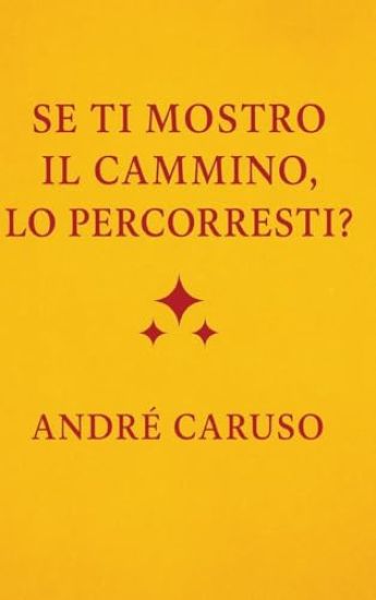 Se ti mostro il cammino, lo percorreresti?