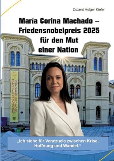 María Corina Machado - Friedensnobelpreis 2025 für den Mut einer Nation