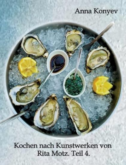 Kochen nach Kunstwerken von Rita Motz. Teil 4.
