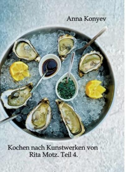 Kochen nach Kunstwerken von Rita Motz. Teil 4.