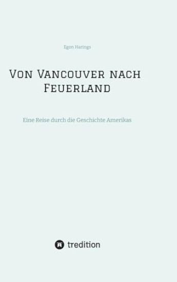 Von Vancouver nach Feuerland, eine Reise von Vancouver nach Mexiko-Stadt, dann weiter nach Quito, Cusco, Santiago de Chile nach Punta Arenas