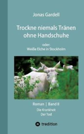 Trockne niemals Tränen ohne Handschuhe (Band II) - DER Dokumentarroman zur AIDS-Katastrophe
