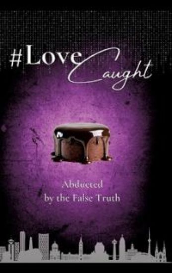 #LoveCaught - A Romantic Action Thriller Comedy - Where Love Becomes the Target Between Chocolate and Security Measures: Abducted by the False Truth -