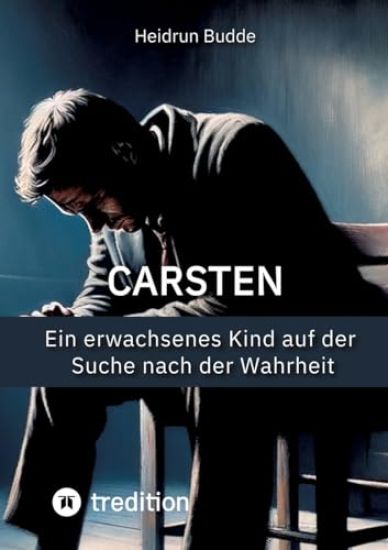 Carsten: Ein erwachsenes Kind auf der Suche nach der Wahrheit