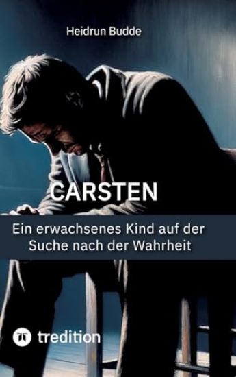 Carsten: Ein erwachsenes Kind auf der Suche nach der Wahrheit