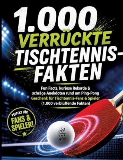1.000 verrückte Tischtennis-Fakten
