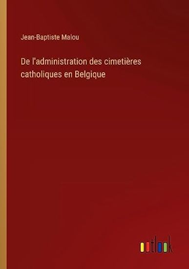 De l'administration des cimetières catholiques en Belgique