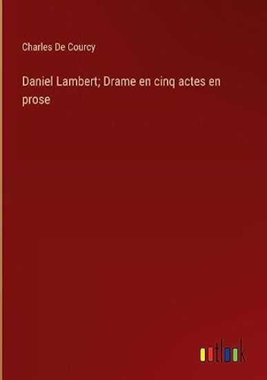 Daniel Lambert; Drame en cinq actes en prose