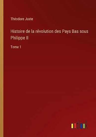 Histoire de la révolution des Pays Bas sous Philippe II