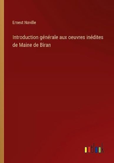 Introduction générale aux oeuvres inédites de Maine de Biran