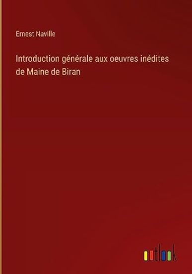 Introduction générale aux oeuvres inédites de Maine de Biran