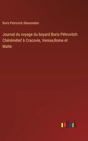 Journal du voyage du boyard Boris Pétrovitch Chérémétef à Cracovie, Venise, Rome et Malte