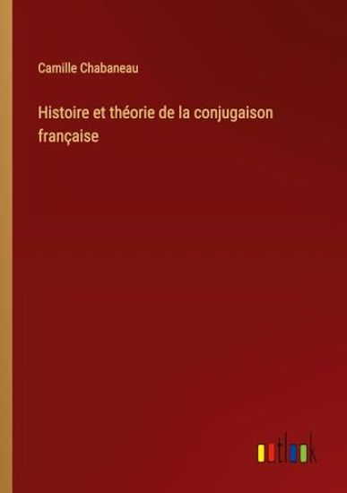 Histoire et théorie de la conjugaison française