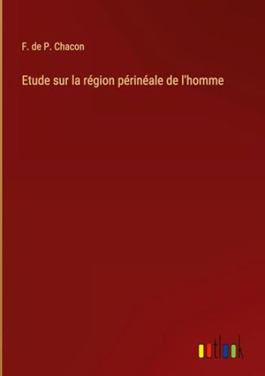 Etude sur la région périnéale de l'homme