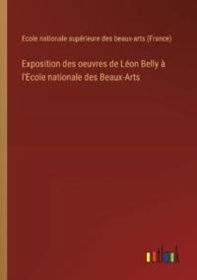 Exposition des oeuvres de Léon Belly à l'Ecole nationale des Beaux-Arts