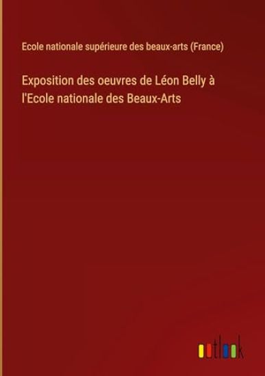 Exposition des oeuvres de Léon Belly à l'Ecole nationale des Beaux-Arts