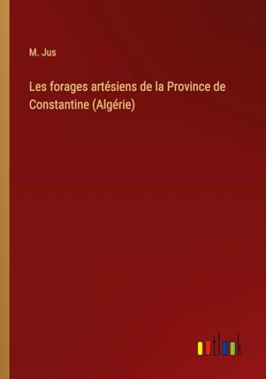 Les forages artésiens de la Province de Constantine (Algérie)