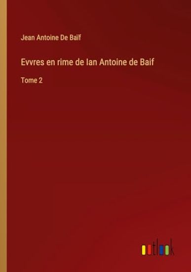 Evvres en rime de Ian Antoine de Baif