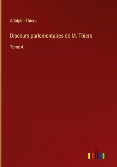 Discours parlementaires de M. Thiers