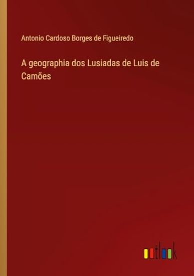 A geographia dos Lusiadas de Luis de Cam?es