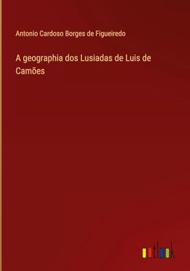 A geographia dos Lusiadas de Luis de Cam?es