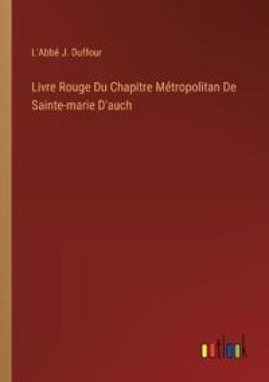 Livre Rouge Du Chapitre Métropolitan De Sainte-marie D'auch